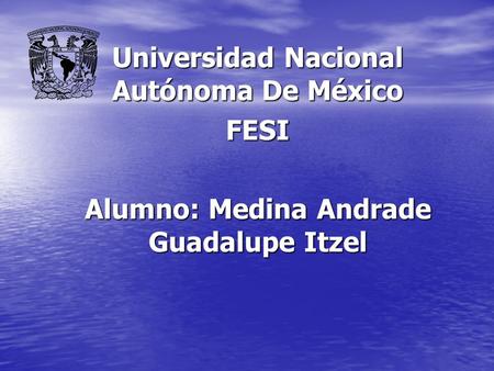 Universidad Nacional Autónoma De México FESI Alumno: Medina Andrade Guadalupe Itzel.