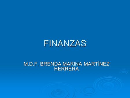FINANZAS M.D.F. BRENDA MARINA MARTÍNEZ HERRERA. Objetivo General Formar profesionales con una alta capacidad general, en el ámbito de los recursos financieros,