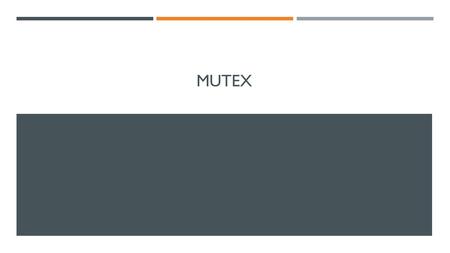 MUTEX. QUE ES CONCURRENCIA - MUTEX  Son el mecanismo que nos ayuda en la sincronización para proteger una sección crítica en nuestro código.  Estas.