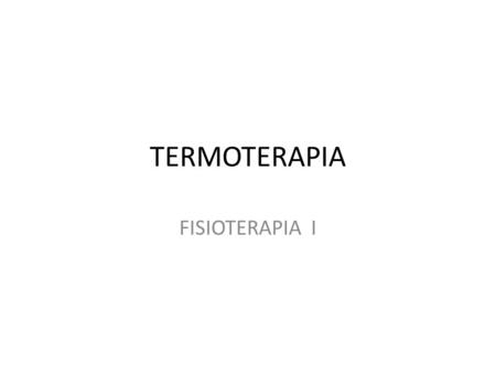 TERMOTERAPIA FISIOTERAPIA I. TERMOTERAPIA Calor y frio son sensaciones humanas Benjamin Thompson (Munich ) conocido como Conde Rumford observo.