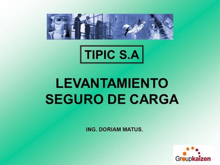TIPIC S.A LEVANTAMIENTO SEGURO DE CARGA ING. DORIAM MATUS.