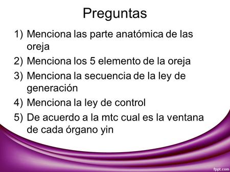 Preguntas 1)Menciona las parte anatómica de las oreja 2)Menciona los 5 elemento de la oreja 3)Menciona la secuencia de la ley de generación 4)Menciona.