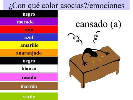 ¿Con qué color asocias?/emociones cansado (a) rojo azul amarillo anaranjado negro morado blanco negro rosado marrón verde.