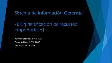 Sistema de Información Gerencial - ERP(Planificación de recursos empresariales) Rolando Espinosa Annie Williams Joel Nieto