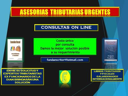 CONSULTAS ON LINE ENVIE SU SOLICITUD Y EXPERTOS TRIBUTARISTAS EX FUNCIONARIOS DE LA DIAN BRINDARÁN UNA SOLUCIÓN LIBROS TRIBUTARIOS.