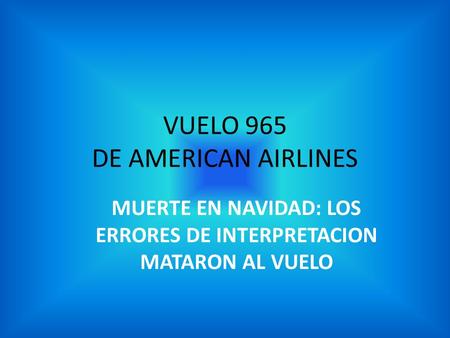 VUELO 965 DE AMERICAN AIRLINES MUERTE EN NAVIDAD: LOS ERRORES DE INTERPRETACION MATARON AL VUELO.