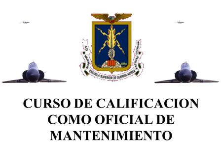 CURSO DE CALIFICACION COMO OFICIAL DE MANTENIMIENTO.