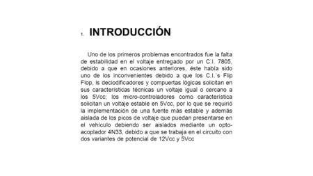 1.INTRODUCCIÓN Uno de los primeros problemas encontrados fue la falta de estabilidad en el voltaje entregado por un C.I. 7805, debido a que en ocasiones.