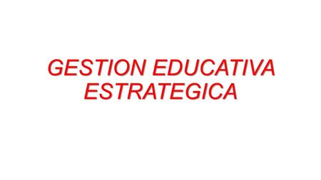 GESTION EDUCATIVA ESTRATEGICA. Gestión educativa Es un concepto que incluye múltiples aspectos y asuntos de la vida cotidiana de la escuela, lo que hace.