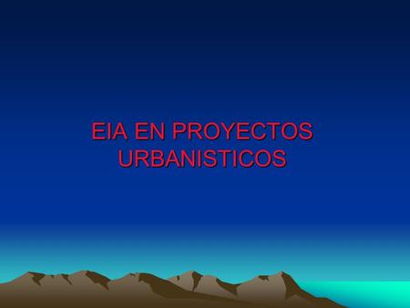 EIA EN PROYECTOS URBANISTICOS. CONSIDERACIONES GENERALES Sí bien todos los proyectos impactan en el medio ambiente e involucran a su entorno mediato e.