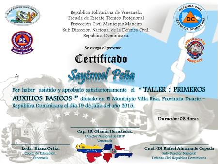 Se otorga el presente Duración: 08 Horas Certificado A: República Bolivariana de Venezuela. Escuela de Rescate Técnico Profesional Protección Civil Municipio.