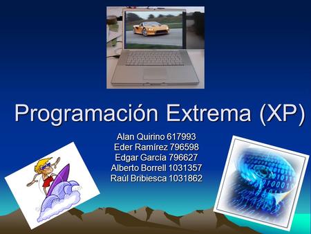 Programación Extrema (XP) Alan Quirino Eder Ramírez Edgar García Alberto Borrell Raúl Bribiesca