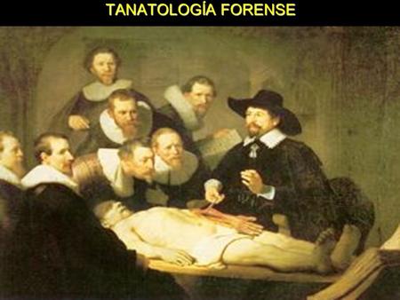 TANATOLOGÍA FORENSE. TANATOLOGÍA FORENSE CAMBIOS POSTMORTEM INMEDIATOS  Muerte cardiorrespiratoria: Cese de la circulación y la respiración, con la consecuente.