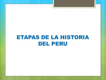 ETAPAS DE LA HISTORIA DEL PERU.  CULTURAS PRE INCAS  EL IMPERIO INCAICO  LA CONQUISTA  LA EMANCIPACIÓN  LA REPUBLICA  EL DESARROLLO DEL PAIS EN.