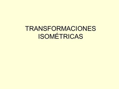 TRANSFORMACIONES ISOMÉTRICAS. TRASLACIÓN A A’ B B’ C C’ TRASLACIÓN DEL TRIÁNGULO ABC SEGÚN VECTOR v v.