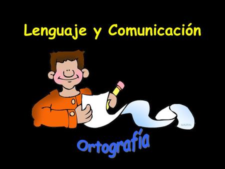 Lenguaje y Comunicación. ¿Y a mi para qué me sirve la ortografía? Con lo que aprenderás hoy día, pronto lo descubrirás. ¿?