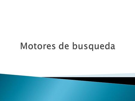  Son herramientas que permiten buscar y recuperar información en Internet a través de la utilización de palabras clave y combinaciones de ellas.