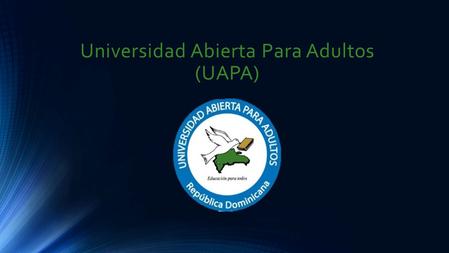 Universidad Abierta Para Adultos (UAPA). EXPOSITORES: Facilitador : William F. ORTIZ M. - Valentina Martínez Paredes - Miguelina Mercedes Vargas - Yuselis.