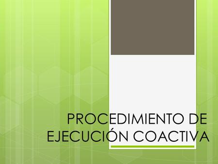 PROCEDIMIENTO DE EJECUCIÓN COACTIVA. Términos relaciones con el procedimiento de ejecución coactiva  Entidad o entidades  Obligado  Ejecutor Coactivo.