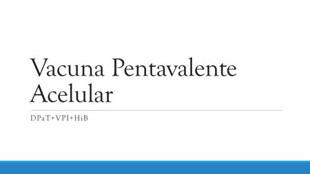 Vacuna Pentavalente Acelular DPaT+VPI+HiB. ¿Contra que enfermedad protege? Difteria : enfermedad infecciosa aguda que afecta usualmente amígdalas, garganta,