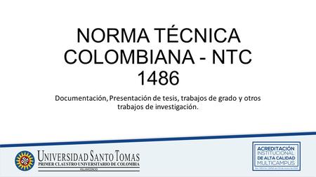 NORMA TÉCNICA COLOMBIANA - NTC 1486 Documentación, Presentación de tesis, trabajos de grado y otros trabajos de investigación.