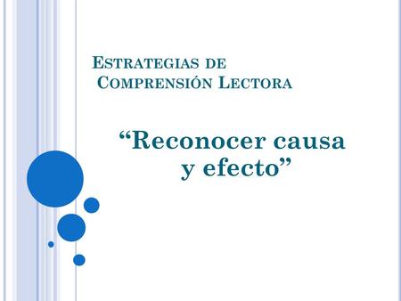 E STRATEGIAS DE C OMPRENSIÓN L ECTORA “Reconocer causa y efecto”