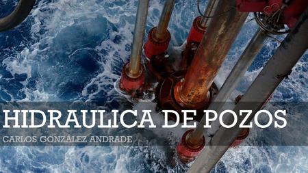 Carlos González Andrade HIDRAULICA DE POZOS CARLOS GONZÁLEZ ANDRADE.