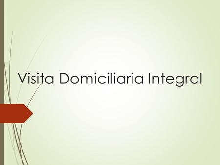 Visita Domiciliaria Integral. Historia VD  Reservada a personas adineradas  Hospitales  indigentes.  Actualidad  programas innovadores de atención.