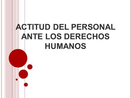 ACTITUD DEL PERSONAL ANTE LOS DERECHOS HUMANOS. INTRODUCCIÓN El derecho al grado máximo de salud que se pueda lograr es un conjunto de criterios sociales.