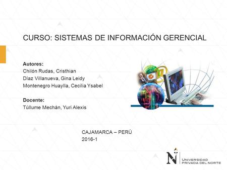 Autores: Chilón Rudas, Cristhian Díaz Villanueva, Gina Leidy Montenegro Huaylla, Cecilia Ysabel Docente: Túllume Mechán, Yuri Alexis CAJAMARCA – PERÚ