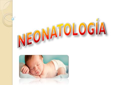 Tabla de contenido Tabla de contenido Introduccion Objetivos ¿Qué es la neonatología? ¿Qué es un neonato? Inicios de la neontaologia Test de apgar Enfermedades.