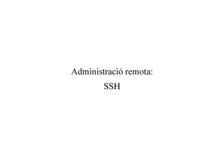 Administració remota: SSH