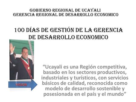 100 DÍAS DE GESTIÓN DE LA GERENCIA DE DESARROLLO ECONOMICO “Ucayali es una Región competitiva, basado en los sectores productivos, industriales y turísticos,