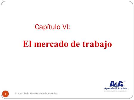 Capítulo VI: Braun, Llach: Macroeconomia argentina 1 El mercado de trabajo.