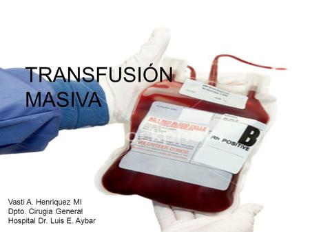 TRANSFUSIÓN MASIVA Lucia Ciancotti Oliver.R3 MFYC.Hospital Lluis Alcanyis.Xativa. TRANSFUSIÓN MASIVA Vasti A. Henriquez MI Dpto. Cirugia General Hospital.