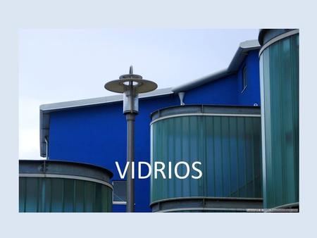 VIDRIOS. UN POCO DE HISTORIA El vidrio ha acompañado a la humanidad casi desde sus inicios por sus cualidades: transparencia, durabilidad, mantenimiento.
