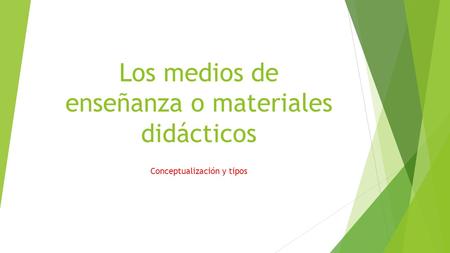 Los medios de enseñanza o materiales didácticos Conceptualización y tipos.