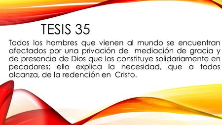 TESIS 35 Todos los hombres que vienen al mundo se encuentran afectados por una privación de mediación de gracia y de presencia de Dios que los constituye.