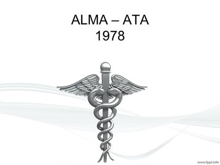 ALMA – ATA La Conferencia internacional de atención primaria de salud, reunida en Alma-Ata el día 12 de septiembre de 1978, expresando la necesidad.