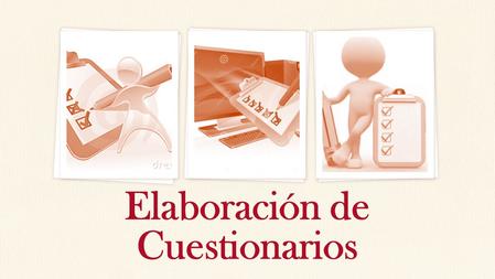 Elaboración de Cuestionarios. Cuestionarios: El cuestionario es un documento formado por un conjunto de preguntas que deben estar redactadas de forma.