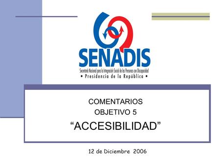 COMENTARIOS OBJETIVO 5 “ACCESIBILIDAD” 12 de Diciembre 2006.