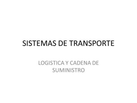 SISTEMAS DE TRANSPORTE LOGISTICA Y CADENA DE SUMINISTRO.