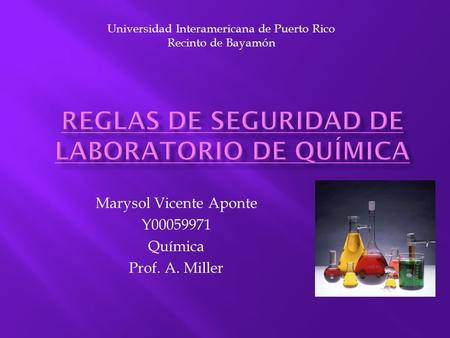 Marysol Vicente Aponte Y Química Prof. A. Miller Universidad Interamericana de Puerto Rico Recinto de Bayamón.