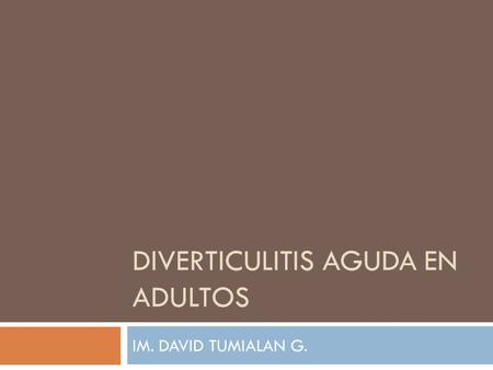 DIVERTICULITIS AGUDA EN ADULTOS IM. DAVID TUMIALAN G.