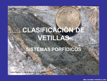 CLASIFICACIÓN DE VETILLAS SISTEMAS PORFÍDICOS MRB. SISTEMAS PORFÍDICOS 2005 Porfido Regalito: Franja de Maricunga (Foto, MRB))