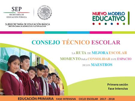 EDUCACIÓN PRIMARIA FASE INTENSIVA CICLO ESCOLAR LA RUTA DE MEJORA ESCOLAR MOMENTO PARA CONSOLIDAR ESTE ESPACIO DE LOS MAESTROS CONSEJO TÉCNICO.