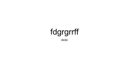 Fdgrgrrff dede.