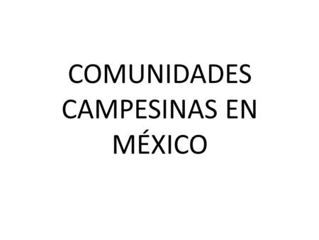 COMUNIDADES CAMPESINAS EN MÉXICO.