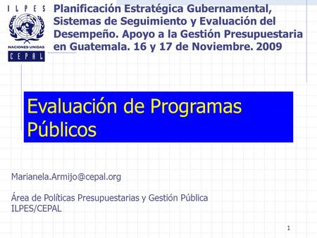 1 Evaluación de Programas Públicos Área de Políticas Presupuestarias y Gestión Pública ILPES/CEPAL Planificación Estratégica.