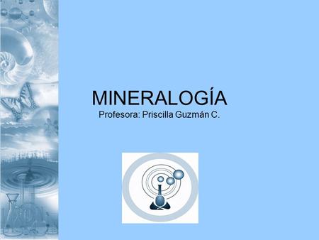 MINERALOGÍA Profesora: Priscilla Guzmán C.. Habilidades Conocimiento. Comprensión. Aplicación.